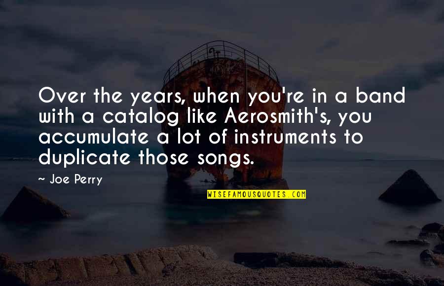 Aerosmith Quotes By Joe Perry: Over the years, when you're in a band