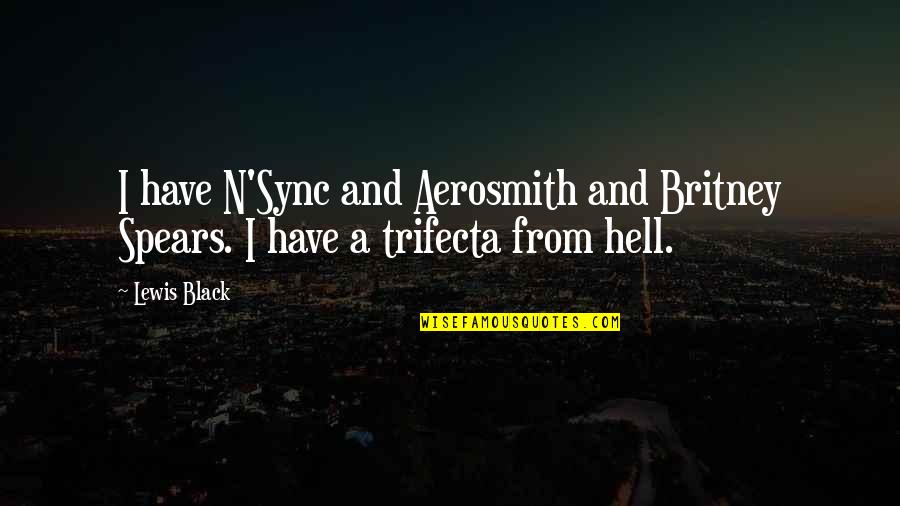 Aerosmith Quotes By Lewis Black: I have N'Sync and Aerosmith and Britney Spears.