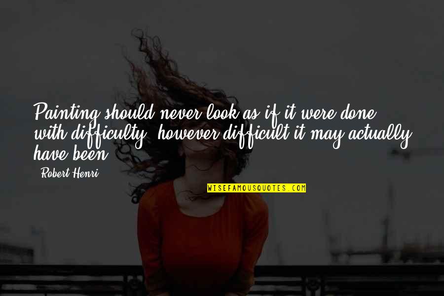 Aerosmiths Greatest Quotes By Robert Henri: Painting should never look as if it were