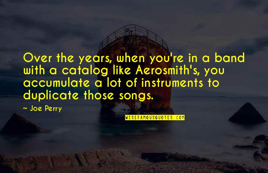 Aerosmith's Quotes By Joe Perry: Over the years, when you're in a band