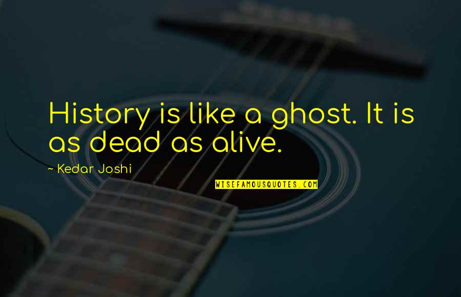 Aerosoft Airbus Quotes By Kedar Joshi: History is like a ghost. It is as Aerosoft Airbus Quotes By Kedar Joshi: History is like a ghost. It is as