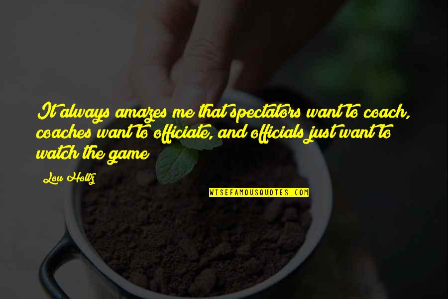 Aerosols And Covid Quotes By Lou Holtz: It always amazes me that spectators want to Aerosols And Covid Quotes By Lou Holtz: It always amazes me that spectators want to