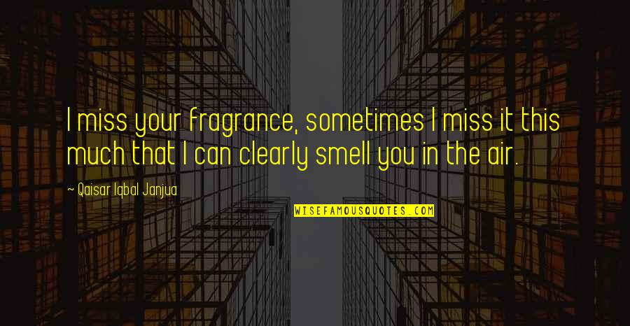Aerosols And Covid Quotes By Qaisar Iqbal Janjua: I miss your fragrance, sometimes I miss it Aerosols And Covid Quotes By Qaisar Iqbal Janjua: I miss your fragrance, sometimes I miss it