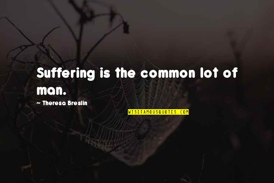 Aerosols Vs Droplets Quotes By Theresa Breslin: Suffering is the common lot of man.