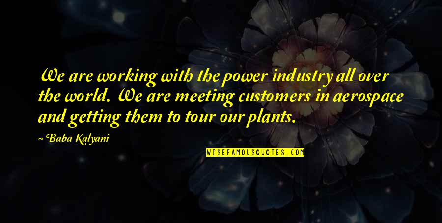 Aerospace Industry Quotes By Baba Kalyani: We are working with the power industry all