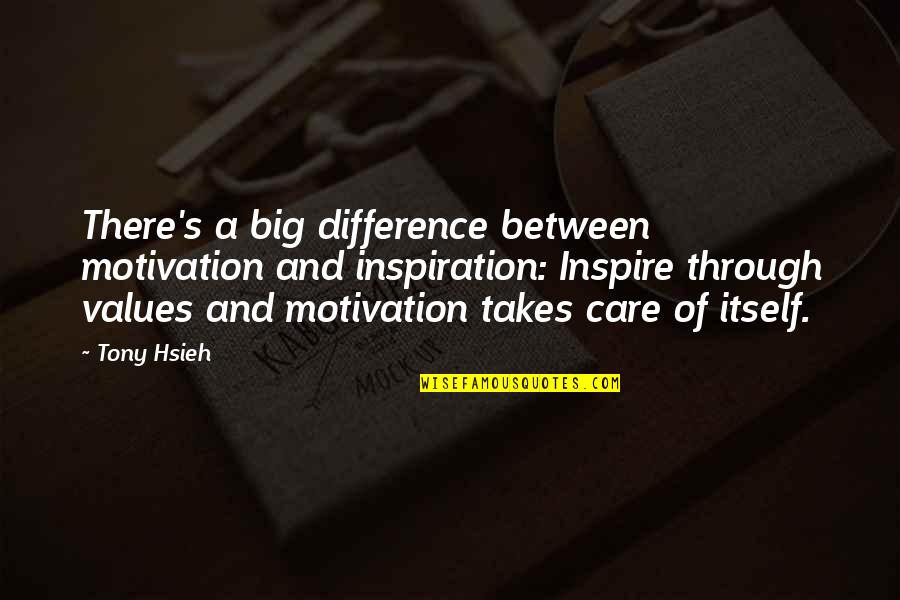Aertgeerts Bloemen Quotes By Tony Hsieh: There's a big difference between motivation and inspiration: