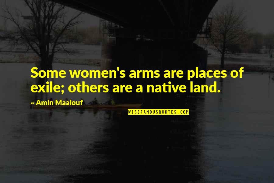 Aertssen Services Quotes By Amin Maalouf: Some women's arms are places of exile; others