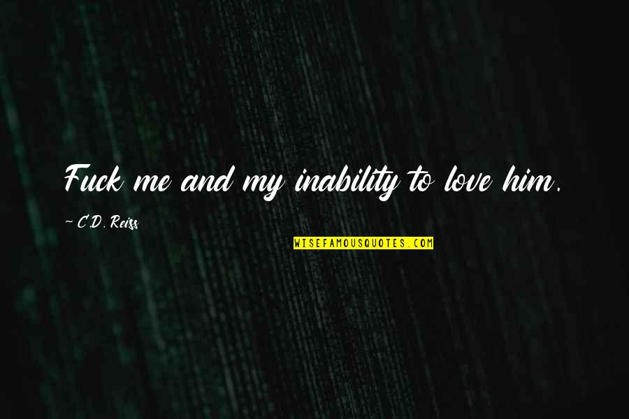 Aerugo Mushroom Quotes By C.D. Reiss: Fuck me and my inability to love him.