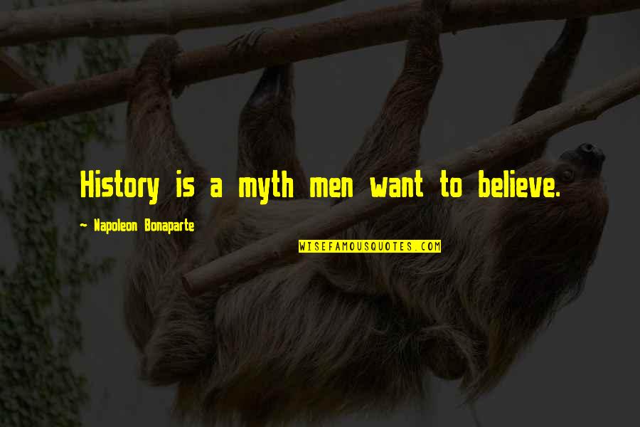Aerugo Mushroom Quotes By Napoleon Bonaparte: History is a myth men want to believe.