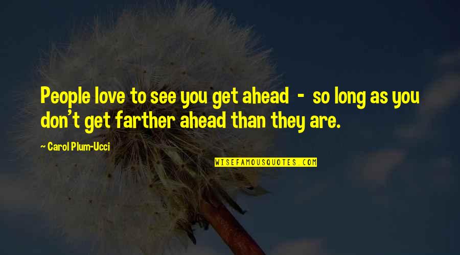 Aerul Conditionat Quotes By Carol Plum-Ucci: People love to see you get ahead - Aerul Conditionat Quotes By Carol Plum-Ucci: People love to see you get ahead -