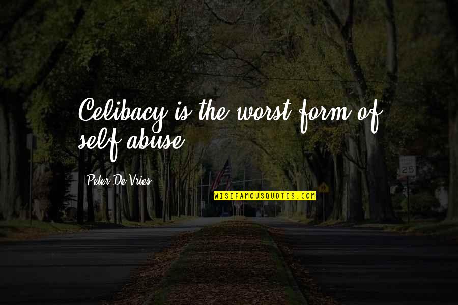 Aeryon Quotes By Peter De Vries: Celibacy is the worst form of self-abuse. Aeryon Quotes By Peter De Vries: Celibacy is the worst form of self-abuse.