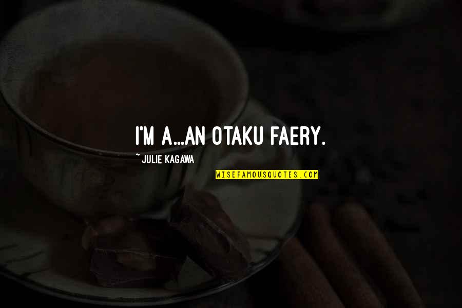 Aes Triplex Quotes By Julie Kagawa: I'm a...an otaku faery.