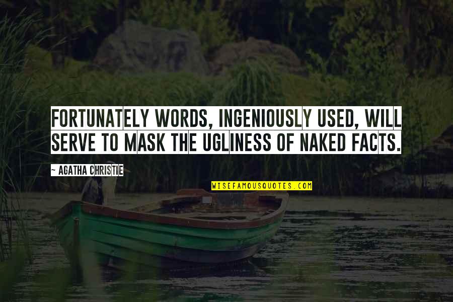 Aesara Quotes By Agatha Christie: Fortunately words, ingeniously used, will serve to mask Aesara Quotes By Agatha Christie: Fortunately words, ingeniously used, will serve to mask
