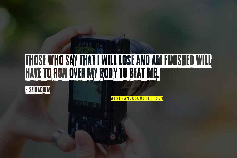 Aesart Quotes By Said Aouita: Those who say that I will lose and
