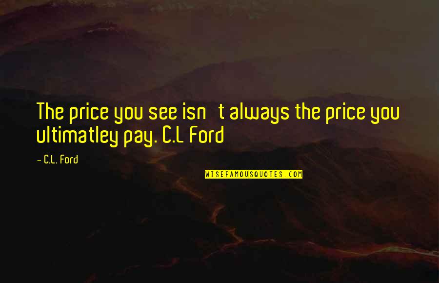 Aesas Quotes By C.L. Ford: The price you see isn't always the price