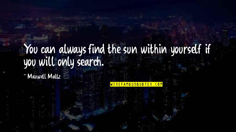 Aesas Quotes By Maxwell Maltz: You can always find the sun within yourself