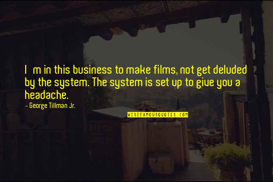 Aeschbacher Kurt Quotes By George Tillman Jr.: I'm in this business to make films, not Aeschbacher Kurt Quotes By George Tillman Jr.: I'm in this business to make films, not