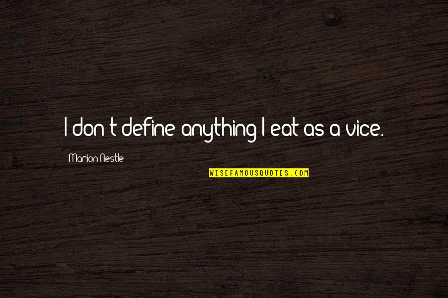 Aeschbacher Kurt Quotes By Marion Nestle: I don't define anything I eat as a Aeschbacher Kurt Quotes By Marion Nestle: I don't define anything I eat as a