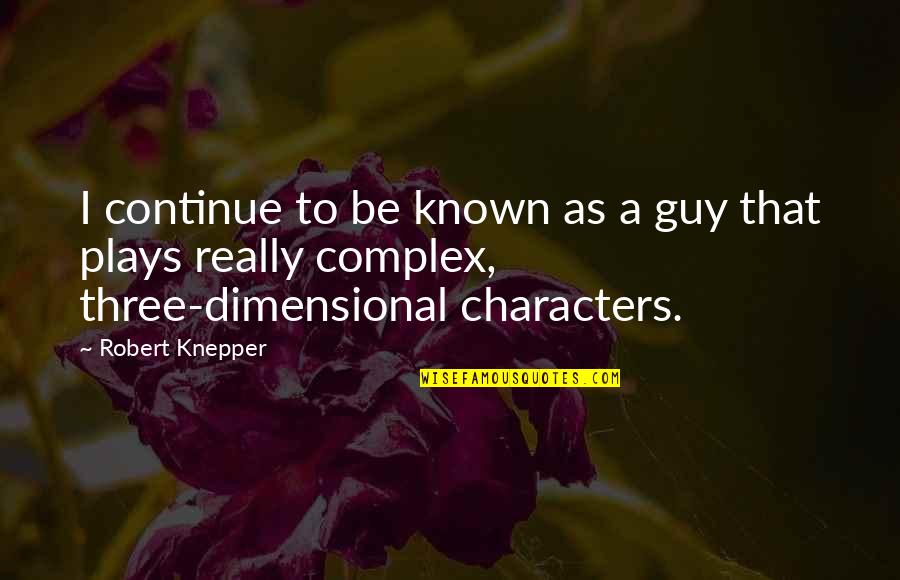 Aeschliman Equip Quotes By Robert Knepper: I continue to be known as a guy