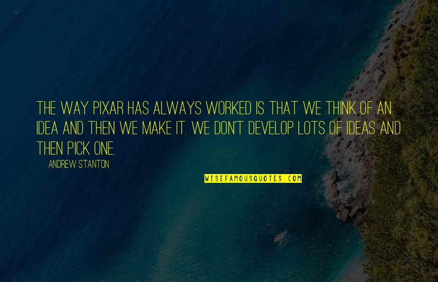 Aeschliman Equipment Quotes By Andrew Stanton: The way Pixar has always worked is that