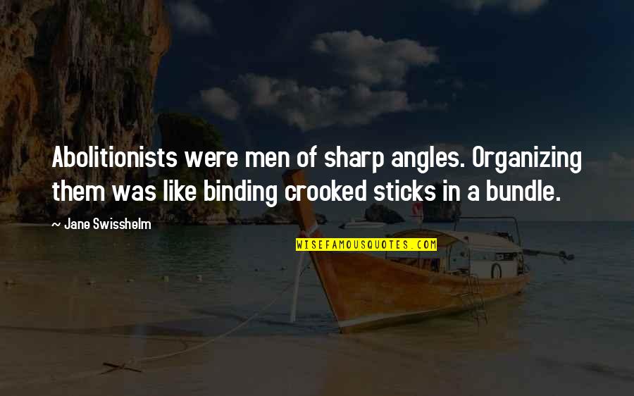 Aeschliman Equipment Quotes By Jane Swisshelm: Abolitionists were men of sharp angles. Organizing them Aeschliman Equipment Quotes By Jane Swisshelm: Abolitionists were men of sharp angles. Organizing them