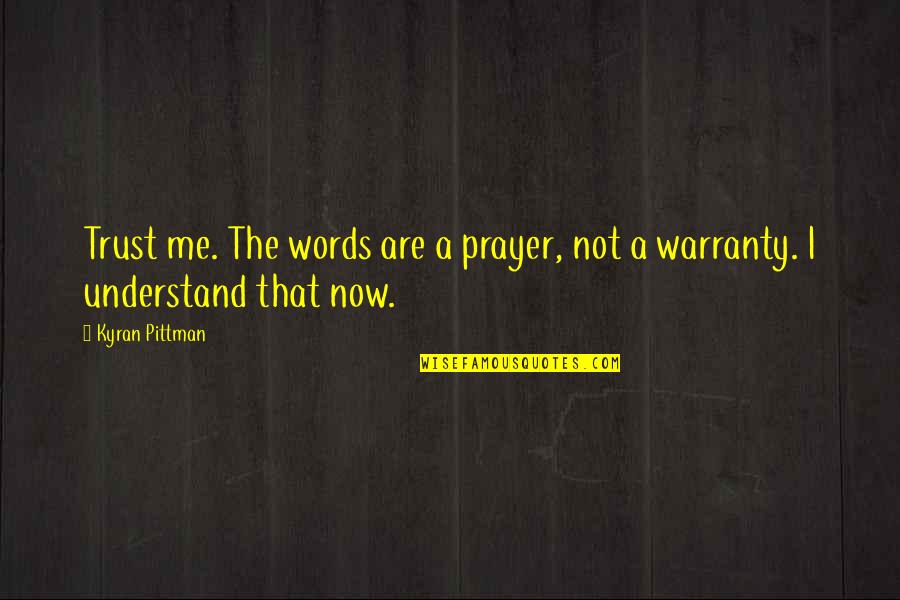 Aeschliman Equipment Quotes By Kyran Pittman: Trust me. The words are a prayer, not