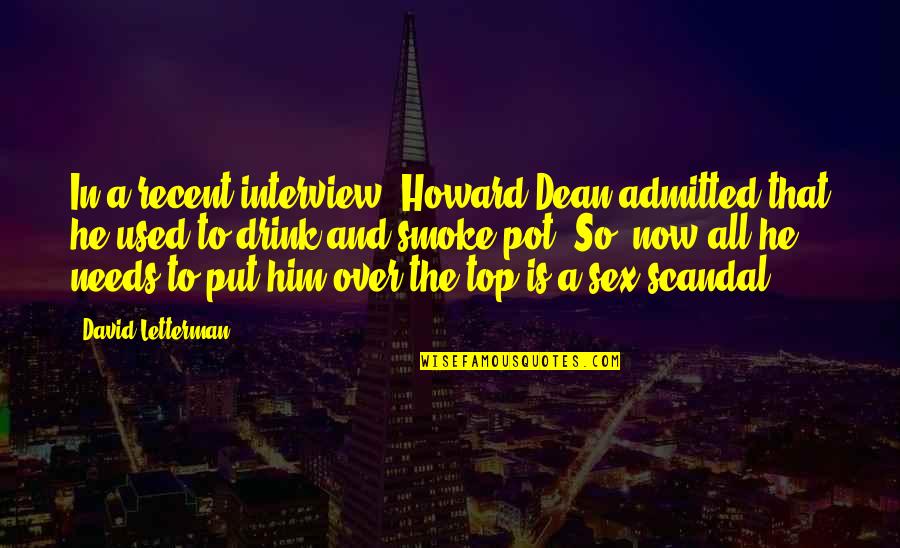 Aeschliman Painting Quotes By David Letterman: In a recent interview, Howard Dean admitted that