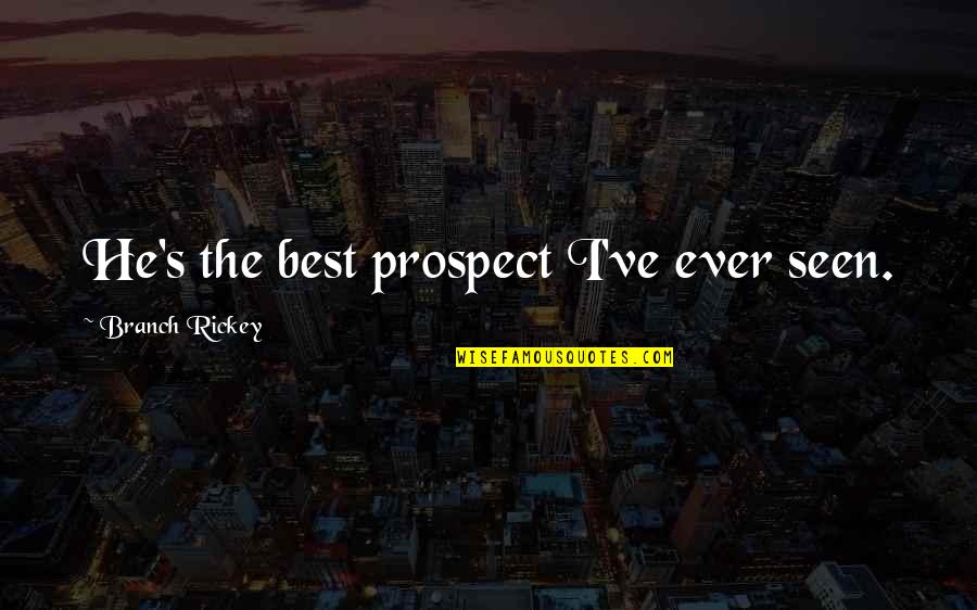 Aesir Quotes By Branch Rickey: He's the best prospect I've ever seen.