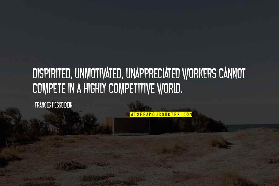 Aesop Brand Quotes By Frances Hesselbein: Dispirited, unmotivated, unappreciated workers cannot compete in a