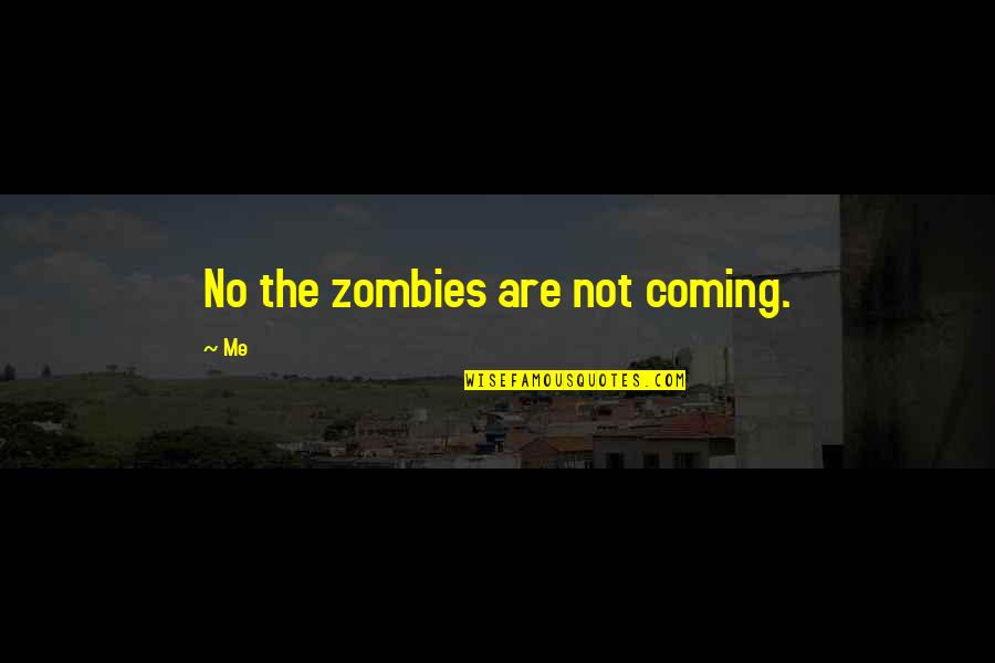 Aesop Brand Quotes By Me: No the zombies are not coming.