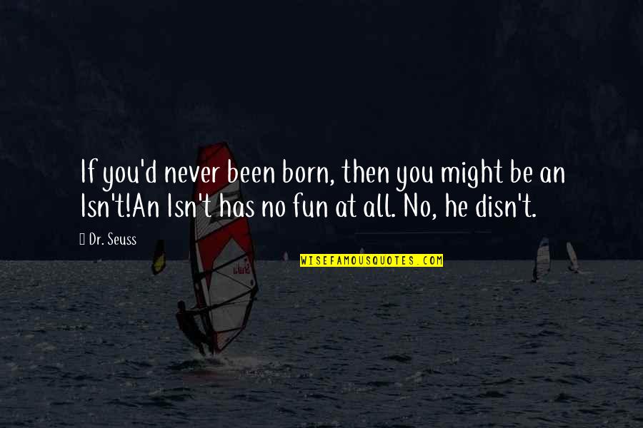 Aesop Famous Quotes By Dr. Seuss: If you'd never been born, then you might Aesop Famous Quotes By Dr. Seuss: If you'd never been born, then you might