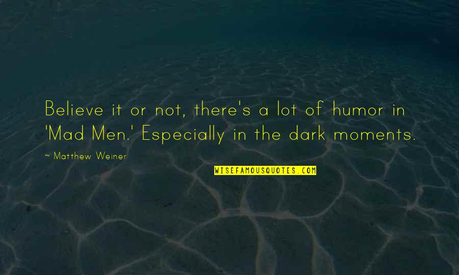 Aesop Famous Quotes By Matthew Weiner: Believe it or not, there's a lot of Aesop Famous Quotes By Matthew Weiner: Believe it or not, there's a lot of