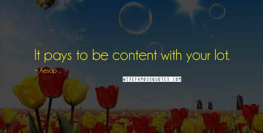 Aesop quotes: It pays to be content with your lot.