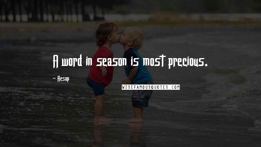 Aesop quotes: A word in season is most precious.