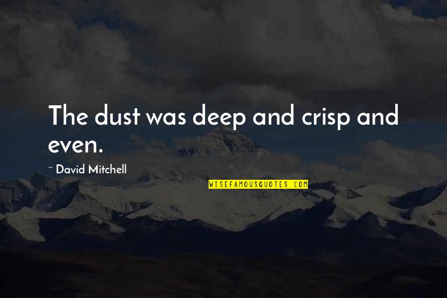 Aesop Rock Lyric Quotes By David Mitchell: The dust was deep and crisp and even.