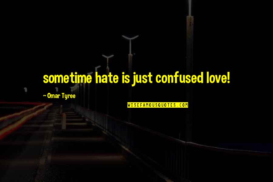 Aesop's Fables Quotes By Omar Tyree: sometime hate is just confused love!