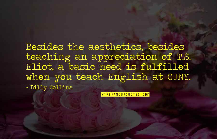Aesthetic Appreciation Quotes By Billy Collins: Besides the aesthetics, besides teaching an appreciation of Aesthetic Appreciation Quotes By Billy Collins: Besides the aesthetics, besides teaching an appreciation of