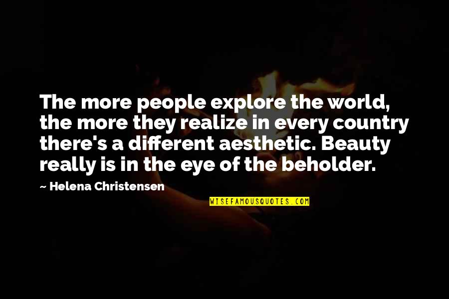Aesthetic Beauty Quotes By Helena Christensen: The more people explore the world, the more