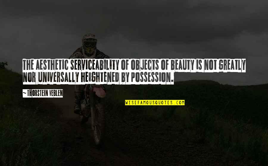 Aesthetic Beauty Quotes By Thorstein Veblen: The aesthetic serviceability of objects of beauty is