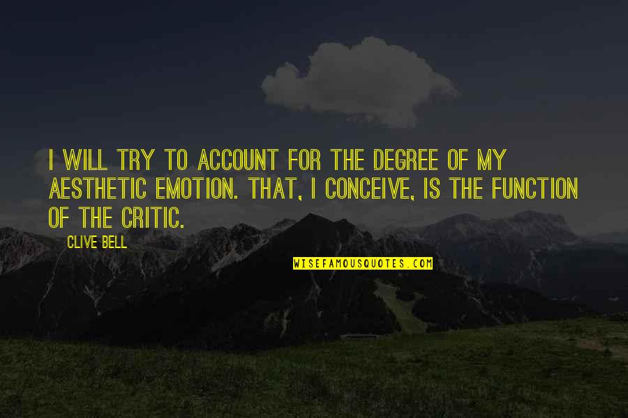 Aesthetic Emotion Quotes By Clive Bell: I will try to account for the degree