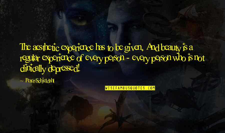 Aesthetic Experience Quotes By Peter Schjeldahl: The aesthetic experience has to be given. And