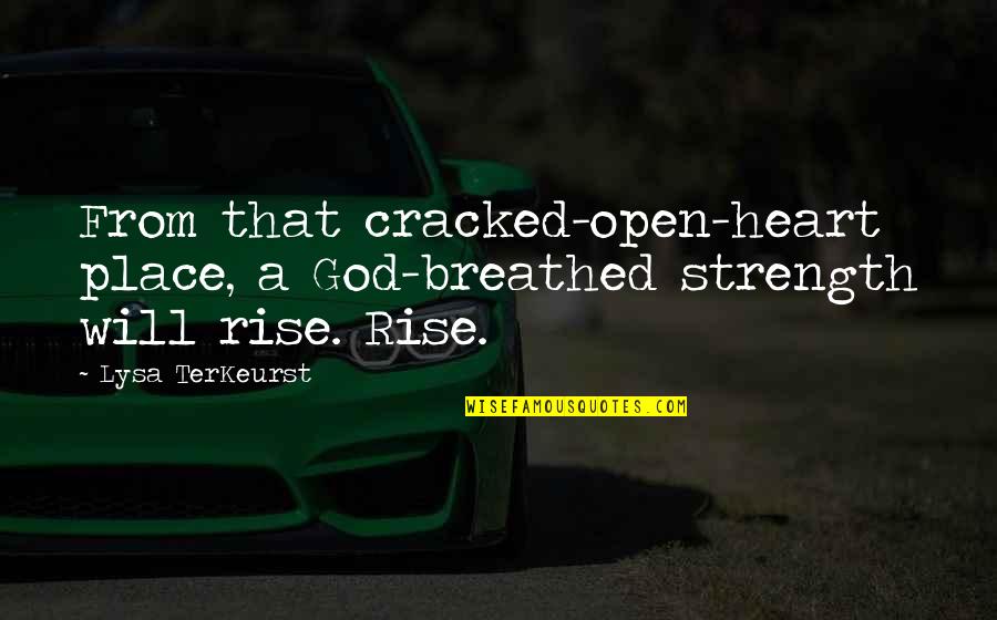 Aesthetic Fitness Quotes By Lysa TerKeurst: From that cracked-open-heart place, a God-breathed strength will