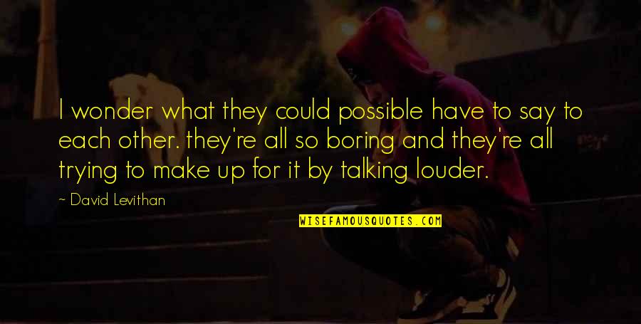 Aesthetic Maroon Color Quotes By David Levithan: I wonder what they could possible have to Aesthetic Maroon Color Quotes By David Levithan: I wonder what they could possible have to