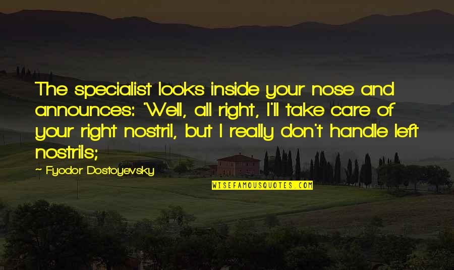 Aesthetic Math Quotes By Fyodor Dostoyevsky: The specialist looks inside your nose and announces: Aesthetic Math Quotes By Fyodor Dostoyevsky: The specialist looks inside your nose and announces: