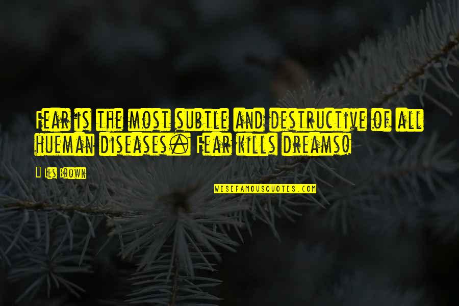 Aesthetic Math Quotes By Les Brown: Fear is the most subtle and destructive of