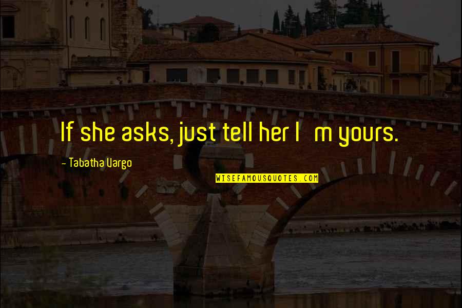 Aesthetic Math Quotes By Tabatha Vargo: If she asks, just tell her I'm yours. Aesthetic Math Quotes By Tabatha Vargo: If she asks, just tell her I'm yours.