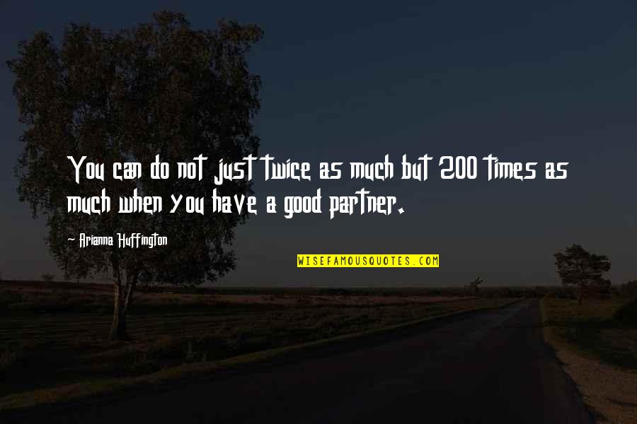 Aesthetic Memories Quotes By Arianna Huffington: You can do not just twice as much Aesthetic Memories Quotes By Arianna Huffington: You can do not just twice as much