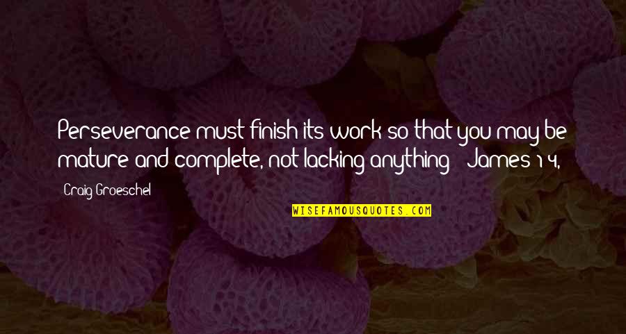 Aesthetic Room Quotes By Craig Groeschel: Perseverance must finish its work so that you