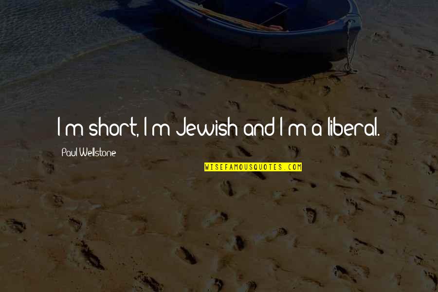 Aesthetic Spring Quotes By Paul Wellstone: I'm short, I'm Jewish and I'm a liberal.