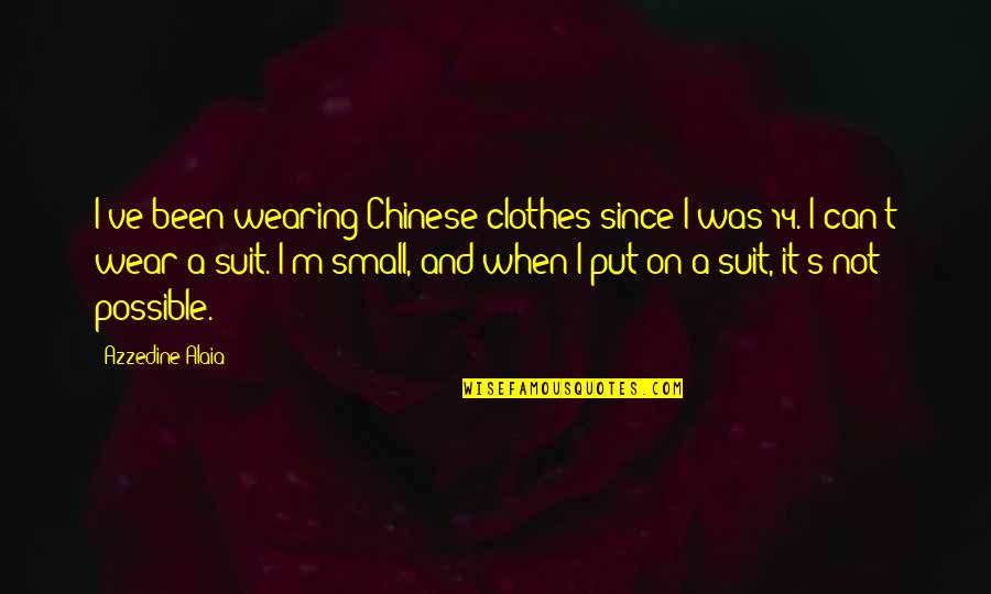 Aesthetic Tagalog Quotes By Azzedine Alaia: I've been wearing Chinese clothes since I was